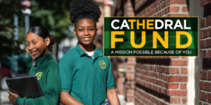 The Cathedral Fund: A Mission Possible Because of You