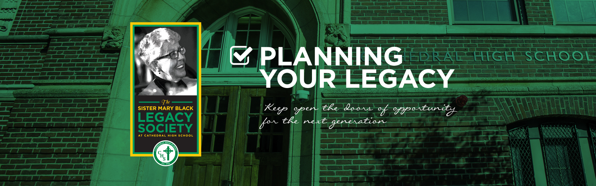 Sister Mary Black Legacy Society: Planning Your Legacy. Open the door of opportunity for the future generation.
